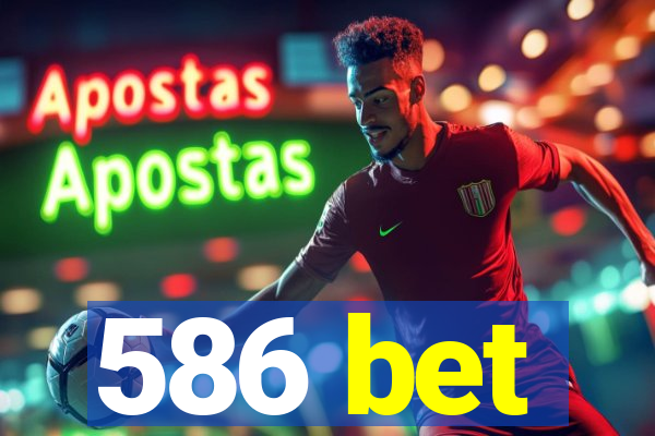 586 bet